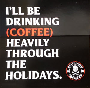 Death Wish Coffee "I'll Be Drinking (Coffee) Heavily Through the Holidays" 3" Sticker