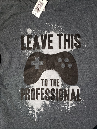 LEAVE THIS TO THE PROFESSIONAL, Video Game Controller, Large T Shirt