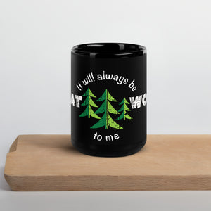 "It Will Always Be Great Woods To Me" Wrap Around Black Glossy Mug