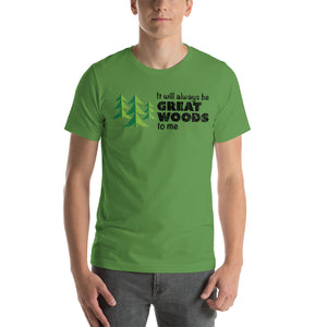 "It Will Always Be Great Woods To Me" Large Logo Short-Sleeve Unisex T-Shirt