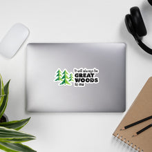 Load image into Gallery viewer, &quot;It Will Always Be Great Woods To Me&quot; Large Logo Bubble-free stickers