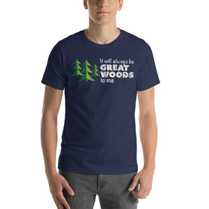 "It Will Always Be Great Woods To Me" Large Logo in White, Short-Sleeve Unisex T-Shirt