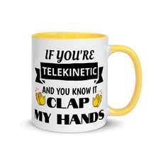 Load image into Gallery viewer, &quot;If You&#39;re Telekinetic and You Know it, Clap My Hands&quot; Mug with Color Inside &amp; Handle. Various Colors