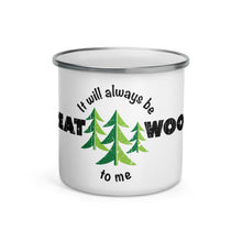 Load image into Gallery viewer, &quot;It Will Always Be Great Woods To Me&quot; Wrap Around Enamel Mug
