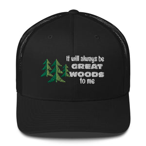 "It Will Always Be Great Woods To Me" Trucker Cap