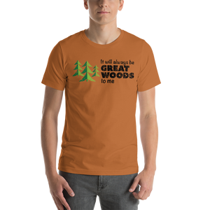 "It Will Always Be Great Woods To Me" Large Logo Short-Sleeve Unisex T-Shirt