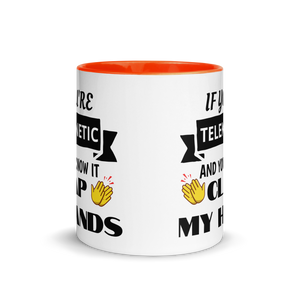 "If You're Telekinetic and You Know it, Clap My Hands" Mug with Color Inside & Handle. Various Colors