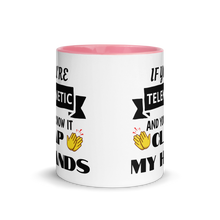 Load image into Gallery viewer, &quot;If You&#39;re Telekinetic and You Know it, Clap My Hands&quot; Mug with Color Inside &amp; Handle. Various Colors