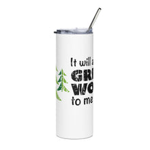 Load image into Gallery viewer, Stainless Steel Tumbler -"It Will Always Be Great Woods To Me"