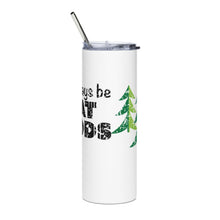 Load image into Gallery viewer, Stainless Steel Tumbler -"It Will Always Be Great Woods To Me"