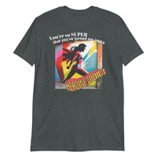 Load image into Gallery viewer, &quot;You&#39;re so SUPER&quot; Heroine Addict (SPIDER-WOMAN inspired Design) Short-Sleeve Unisex T-Shirt