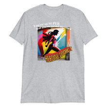 Load image into Gallery viewer, &quot;You&#39;re so SUPER&quot; Heroine Addict (SPIDER-WOMAN inspired Design) Short-Sleeve Unisex T-Shirt