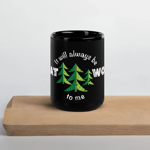 "It Will Always Be Great Woods To Me" Wrap Around Black Glossy Mug