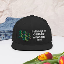 Load image into Gallery viewer, &quot;It Will Always Be Great Woods To Me&quot; Snapback Hat