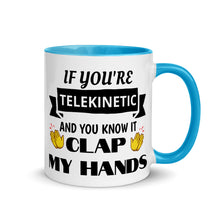 Load image into Gallery viewer, &quot;If You&#39;re Telekinetic and You Know it, Clap My Hands&quot; Mug with Color Inside &amp; Handle. Various Colors