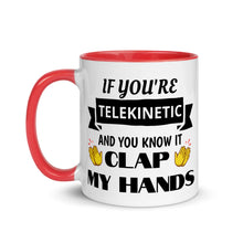 Load image into Gallery viewer, &quot;If You&#39;re Telekinetic and You Know it, Clap My Hands&quot; Mug with Color Inside &amp; Handle. Various Colors