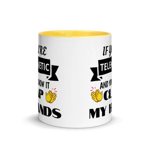 "If You're Telekinetic and You Know it, Clap My Hands" Mug with Color Inside & Handle. Various Colors