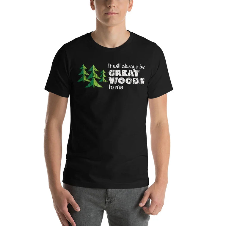 "It Will Always Be Great Woods To Me" Large Logo in White, Short-Sleeve Unisex T-Shirt
