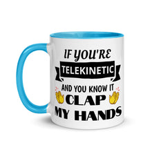 Load image into Gallery viewer, &quot;If You&#39;re Telekinetic and You Know it, Clap My Hands&quot; Mug with Color Inside &amp; Handle. Various Colors