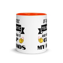 Load image into Gallery viewer, &quot;If You&#39;re Telekinetic and You Know it, Clap My Hands&quot; Mug with Color Inside &amp; Handle. Various Colors