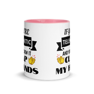 "If You're Telekinetic and You Know it, Clap My Hands" Mug with Color Inside & Handle. Various Colors